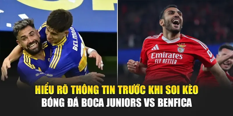Soi Kèo Bóng Đá Boca Juniors Vs Benfica Cùng camploup.com 1 Hiểu rõ thông tin trước khi soi kèo bóng đá Boca Juniors vs Benfica