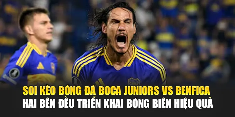 Soi Kèo Bóng Đá Boca Juniors Vs Benfica Cùng camploup.com 3 Soi kèo bóng đá Boca Juniors vs Benfica - Hai bên đều triển khai bóng biên hiệu quả