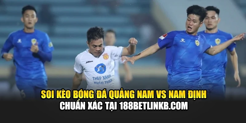 Soi Kèo Bóng Đá Quảng Nam Vs Nam Định, Lúc 17:00 Ngày 15/06 3 Soi kèo bóng đá Quảng Nam vs Nam Định chuẩn xác tại camploup.com